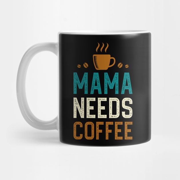 Mama Needs Coffee by DragonTees